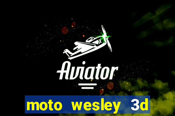 moto wesley 3d dinheiro infinito